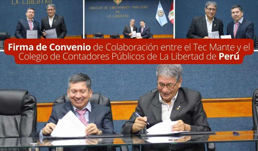 Firma de Convenio de Colaboración entre el Tec Mante y el Colegio de Contadores Públicos de La Libertad, Perú: Un Paso Trascendental hacia la Excelencia Académica