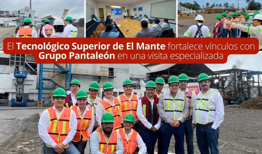 El Tecnológico Superior de El Mante fortalece vínculos con Grupo Pantaleón en una visita especializada