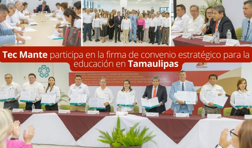 Tec Mante participa en la firma de convenio estratégico para la educación en Tamaulipas