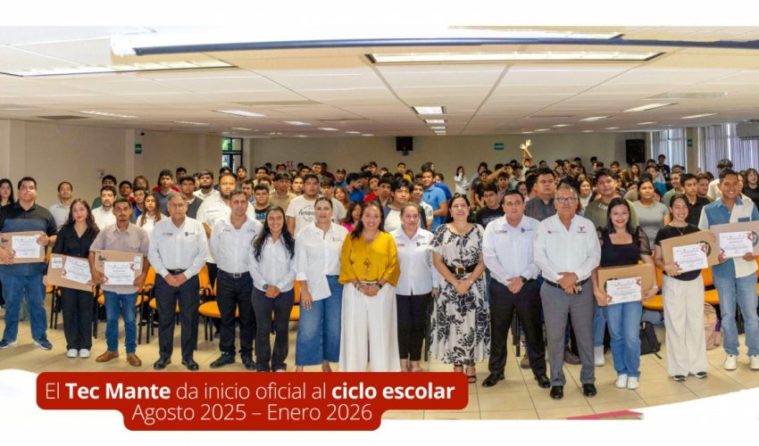El Tec Mante da inicio oficial al ciclo escolar Agosto 2025 – Enero 2026